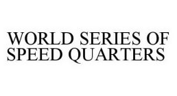 WORLD SERIES OF SPEED QUARTERS