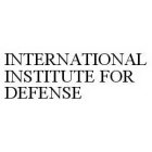 INTERNATIONAL INSTITUTE FOR DEFENSE