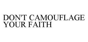 DON'T CAMOUFLAGE YOUR FAITH