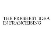 THE FRESHEST IDEA IN FRANCHISING