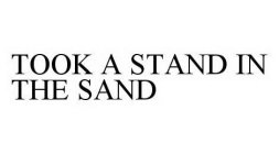 TOOK A STAND IN THE SAND
