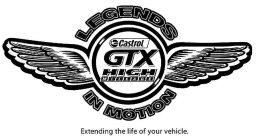 CASTROL GTX HIGH MILEAGE LEGENDS IN MOTION EXTENDING THE LIFE OF YOUR VEHICLE