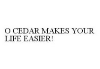 O CEDAR MAKES YOUR LIFE EASIER!