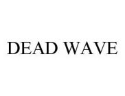 DEAD WAVE