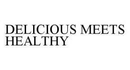 DELICIOUS MEETS HEALTHY