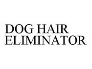 DOG HAIR ELIMINATOR