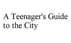 A TEENAGER'S GUIDE TO THE CITY