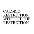 CALORIC RESTRICTION WITHOUT THE RESTRICTION