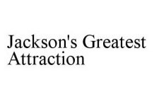 JACKSON'S GREATEST ATTRACTION