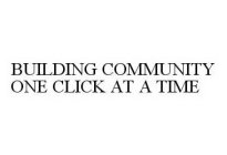 BUILDING COMMUNITY ONE CLICK AT A TIME