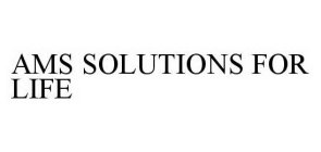 AMS SOLUTIONS FOR LIFE