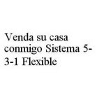 VENDA SU CASA CONMIGO SISTEMA 5-3-1 FLEXIBLE