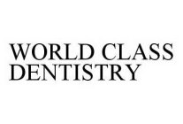 WORLD CLASS DENTISTRY