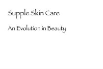 SUPPLE SKIN CARE AN EVOLUTION IN BEAUTY
