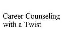 CAREER COUNSELING WITH A TWIST