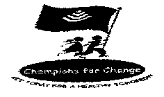 CHAMPIONS FOR CHANGE ACT TODAY FOR A HEALTHY TOMORROW