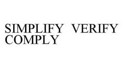 SIMPLIFY VERIFY COMPLY
