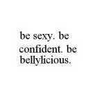 BE SEXY. BE CONFIDENT. BE BELLYLICIOUS.