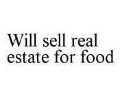WILL SELL REAL ESTATE FOR FOOD