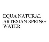EQUA NATURAL ARTESIAN SPRING WATER