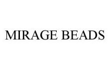 MIRAGE BEADS