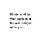 PHYSICIAN OF THE YEAR.  SURGEON OF THE YEAR.  LAWYER OF THE YEAR.
