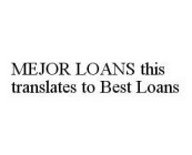 MEJOR LOANS THIS TRANSLATES TO BEST LOANS