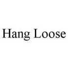 HANG LOOSE