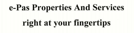 E-PAS PROPERTIES AND SERVICES RIGHT AT YOUR FINGERTIPS