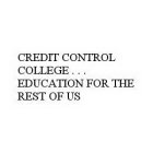 CREDIT CONTROL COLLEGE. . . EDUCATION FOR THE REST OF US