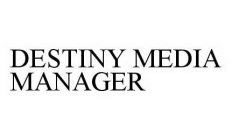 DESTINY MEDIA MANAGER