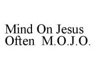 MIND ON JESUS OFTEN M.O.J.O.