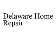 DELAWARE HOME REPAIR