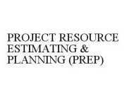PROJECT RESOURCE ESTIMATING & PLANNING (PREP)