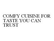 COMFY CUISINE FOR TASTE YOU CAN TRUST