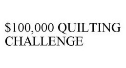 $100,000 QUILTING CHALLENGE