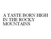 A TASTE BORN HIGH IN THE ROCKY MOUNTAINS
