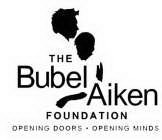 THE BUBEL AIKEN FOUNDATION OPENING DOORS · OPENING MINDS