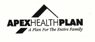 APEXHEALTHPLAN A PLAN FOR THE ENTIRE FAMILY