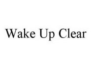 WAKE UP CLEAR