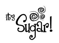 IT'S SUGAR!