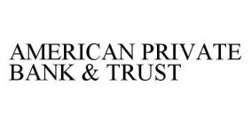 AMERICAN PRIVATE BANK & TRUST