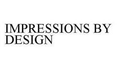 IMPRESSIONS BY DESIGN