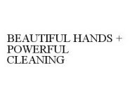 BEAUTIFUL HANDS + POWERFUL CLEANING