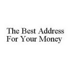 THE BEST ADDRESS FOR YOUR MONEY