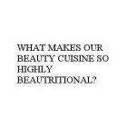 WHAT MAKES OUR BEAUTY CUISINE SO HIGHLY BEAUTRITIONAL?