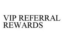 VIP REFERRAL REWARDS