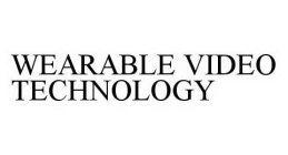 WEARABLE VIDEO TECHNOLOGY
