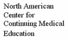 NORTH AMERICAN CENTER FOR CONTINUING MEDICAL EDUCATION