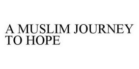 A MUSLIM JOURNEY TO HOPE